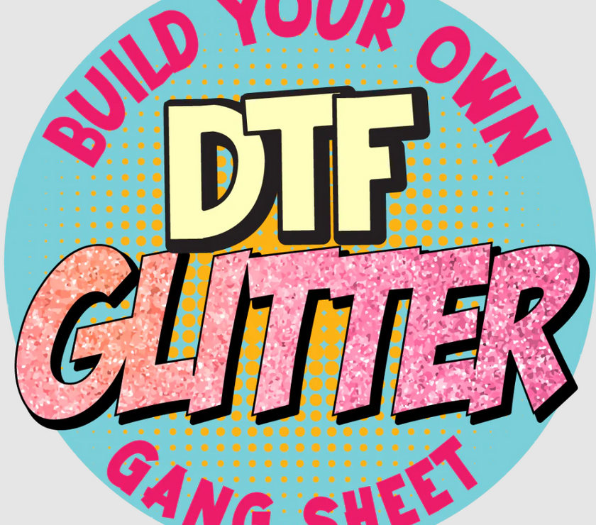 Build A Gang Sheet- GLITTER FILM