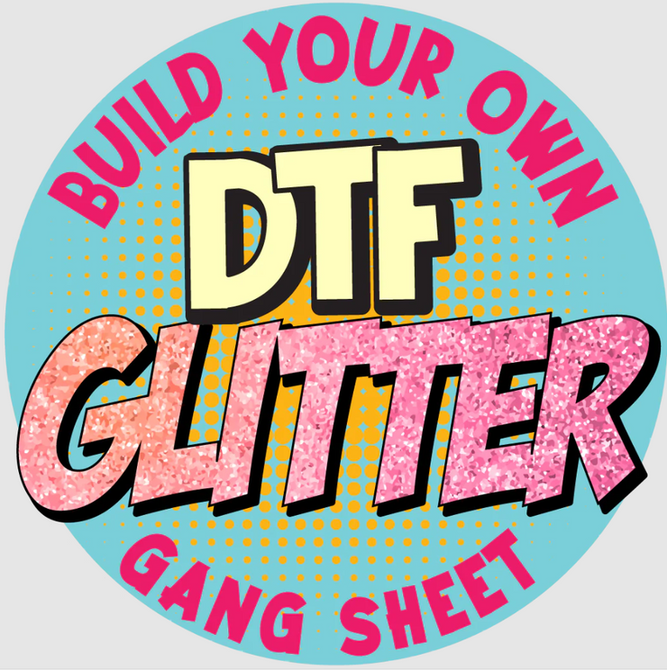 Build A Gang Sheet- GLITTER FILM
